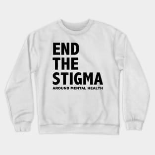 END THE STIGMA - around mental health Crewneck Sweatshirt